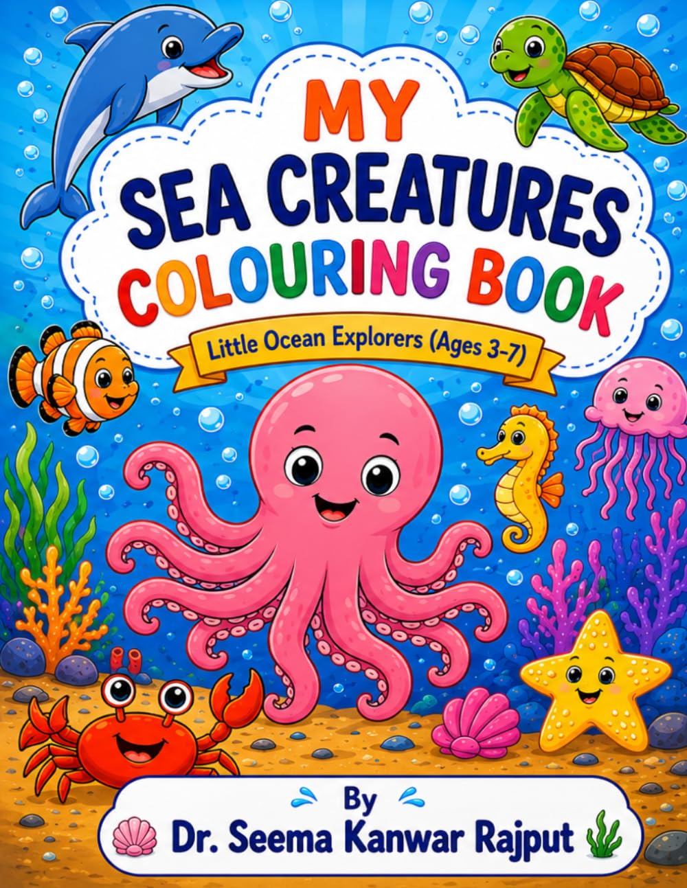 My Sea Creatures Coloring Book for Kids Aged 3–7yrs: Fun & Easy Sea Creature Coloring Pages with Cute Fish, Sharks, Dolphins & Underwater Scenes for Toddlers and Preschoolers