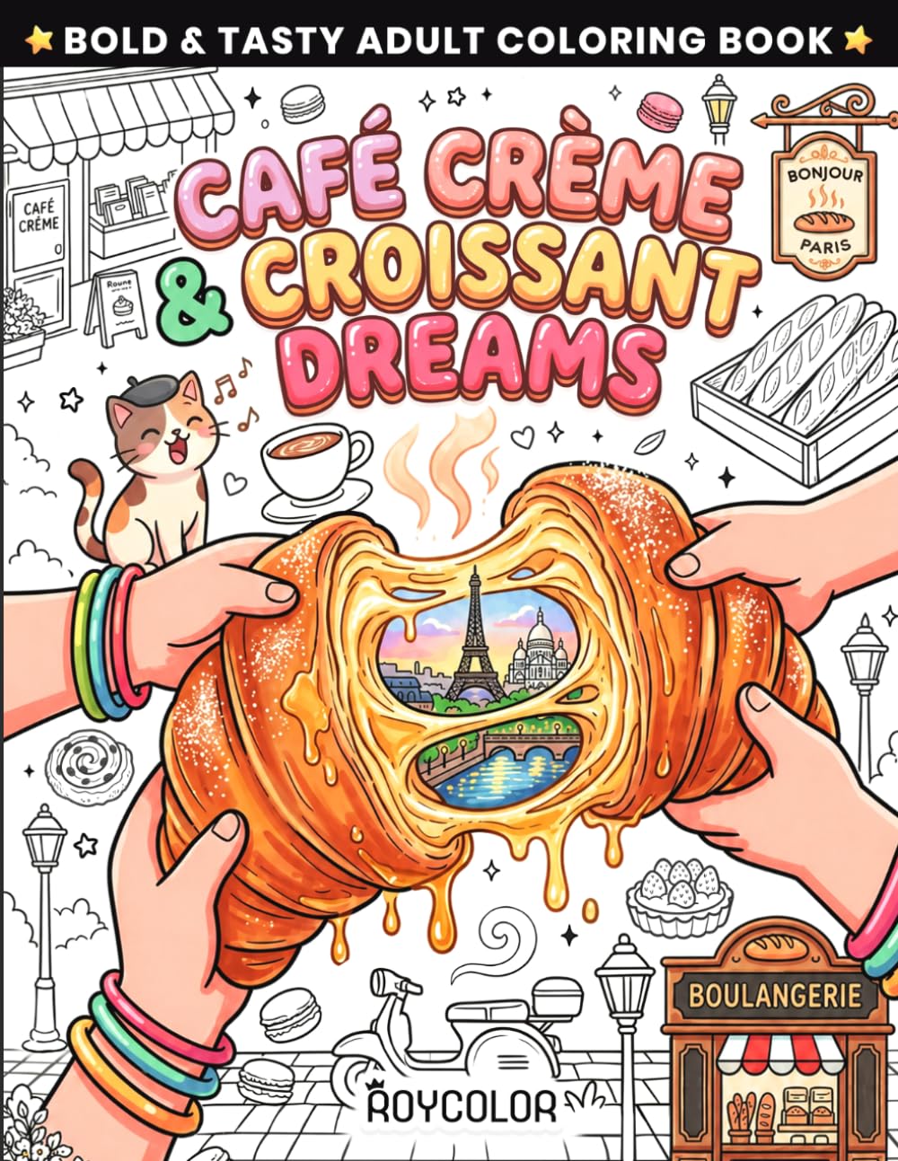 Café Crème & Croissant Dreams: Cute & Tasty Adult Coloring Book | French Pastries, Parisian Cafés & Stress Relief