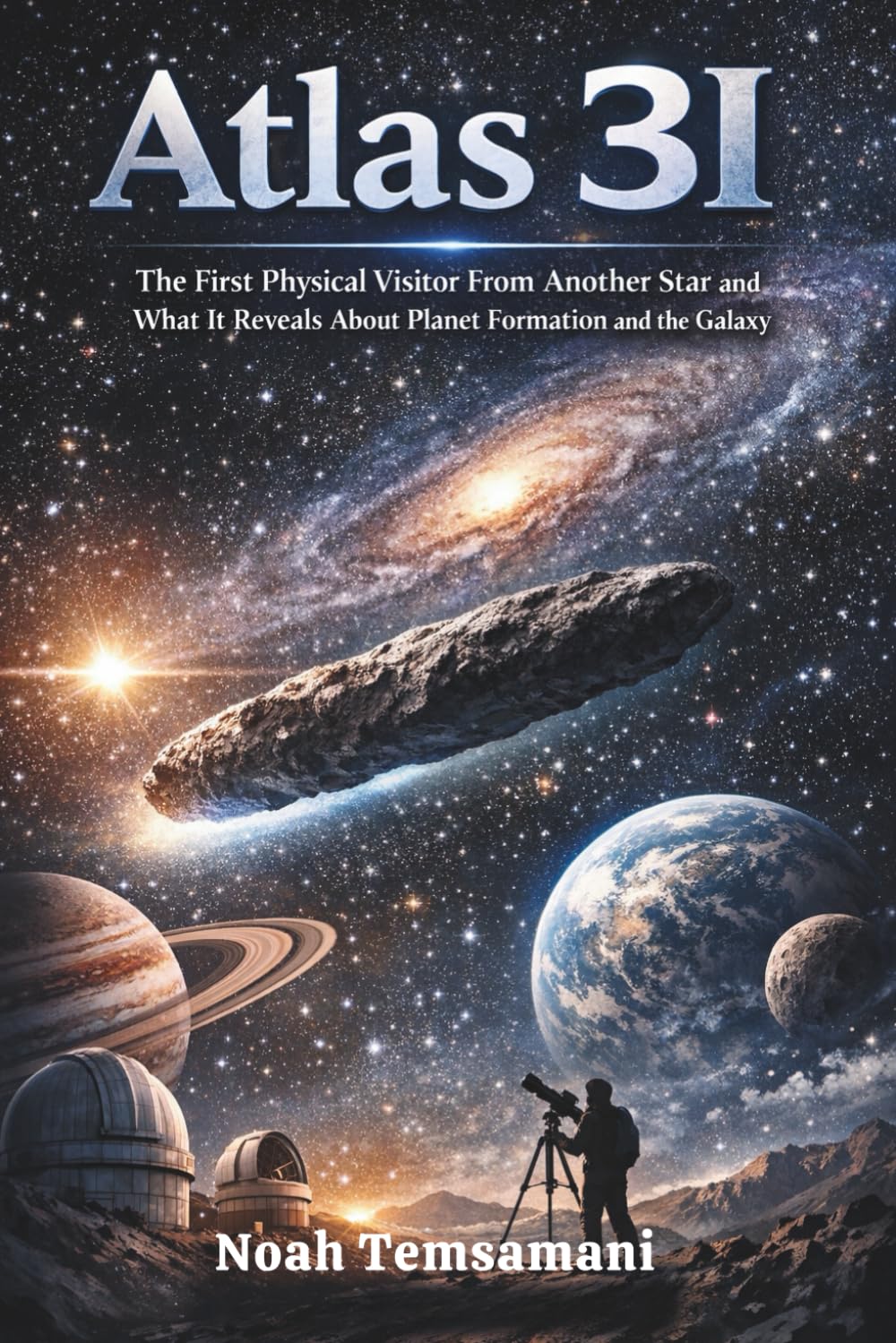 Atlas 3i: The First Physical Visitor From Another Star and What It Reveals About Planet Formation and the Galaxy