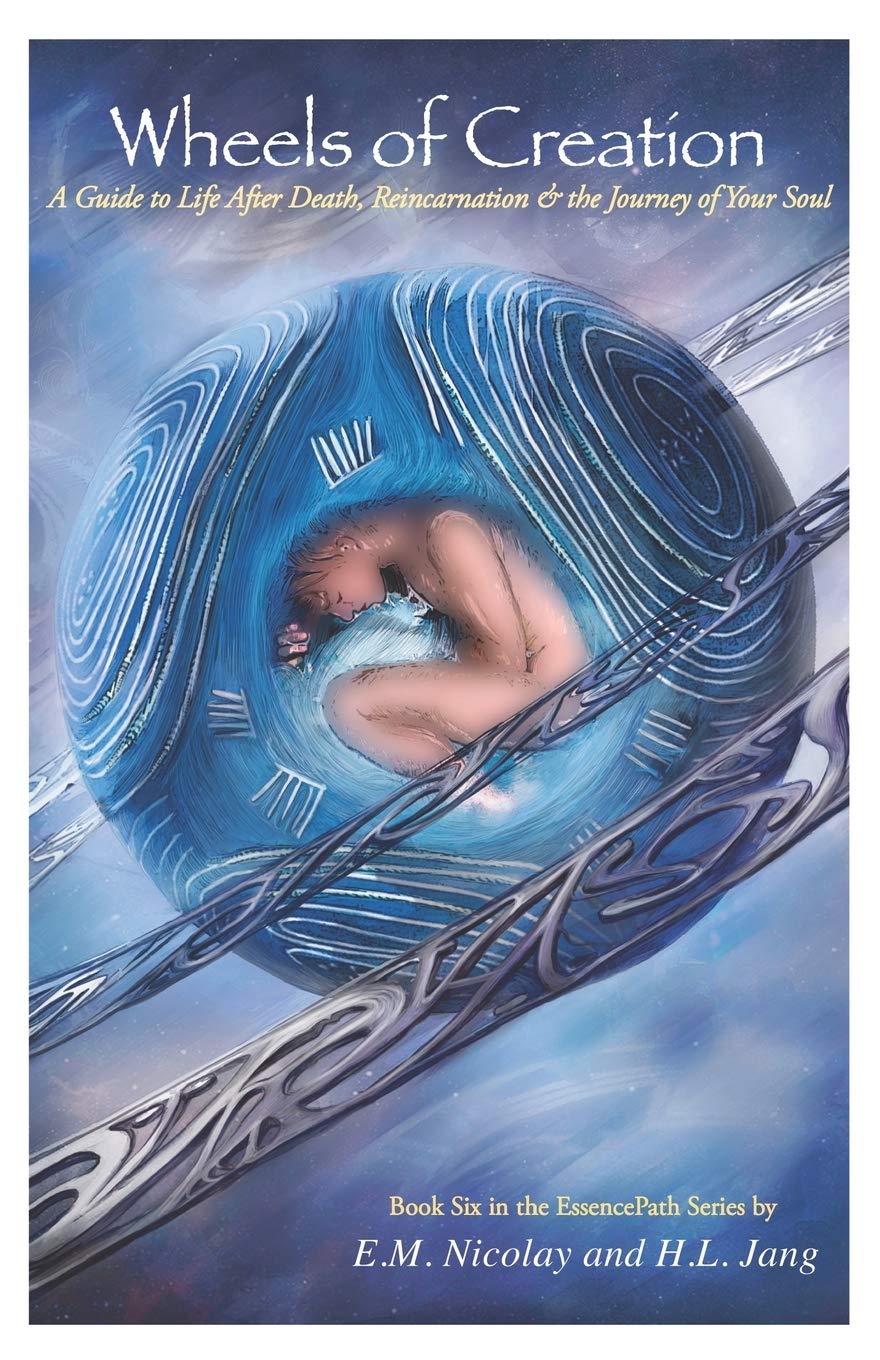 Wheels of Creation: A Guide to Life After Death, Reincarnation & the Journey of Your Soul (EssencePath Book 6)