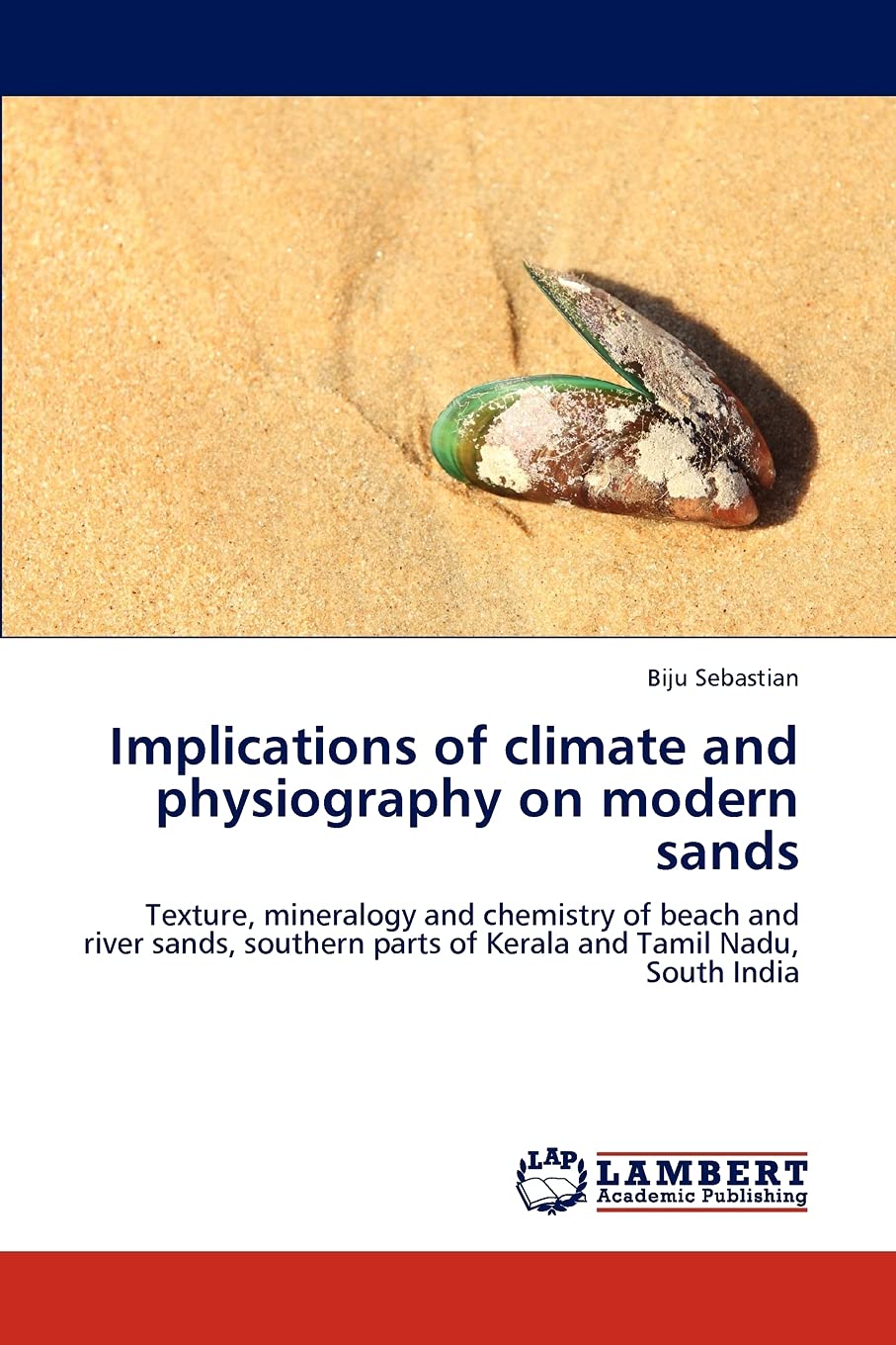 Implications of climate and physiography on modern sands: Texture, mineralogy and chemistry of beach and river sands, southern parts of Kerala and Tamil Nadu, South India