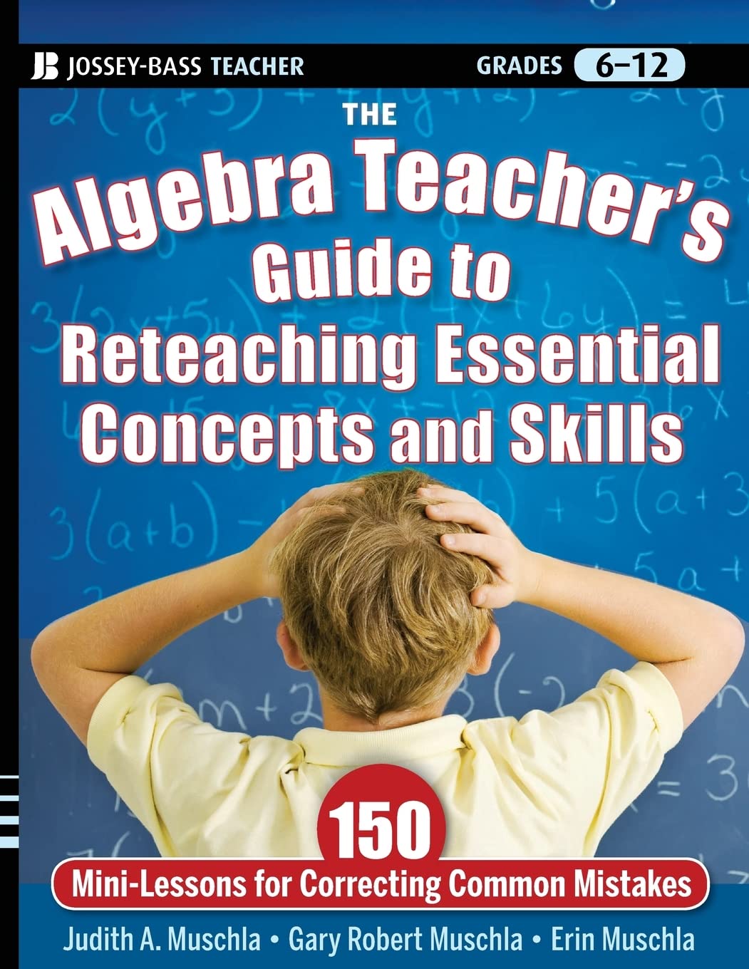 The Algebra Teacher's Guide to Reteaching Essential Concepts and Skills: 150 Mini-Lessons for Correcting Common Mistakes