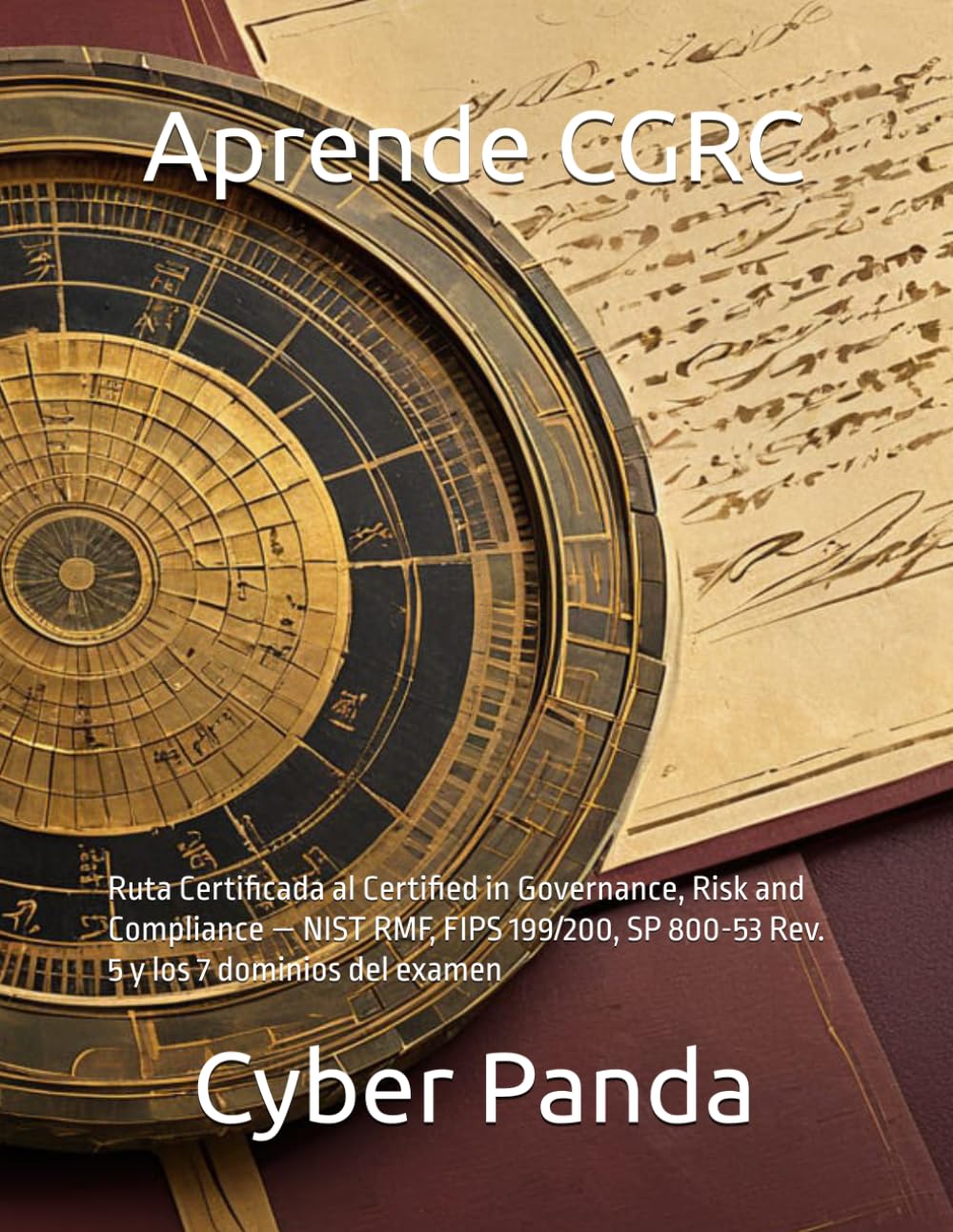 Aprende ISC2 CGRC en Español: Ruta Certificada al Certified in Governance, Risk and Compliance — NIST RMF, FIPS 199/200, SP 800-53 Rev. 5 y los 7 dominios del examen