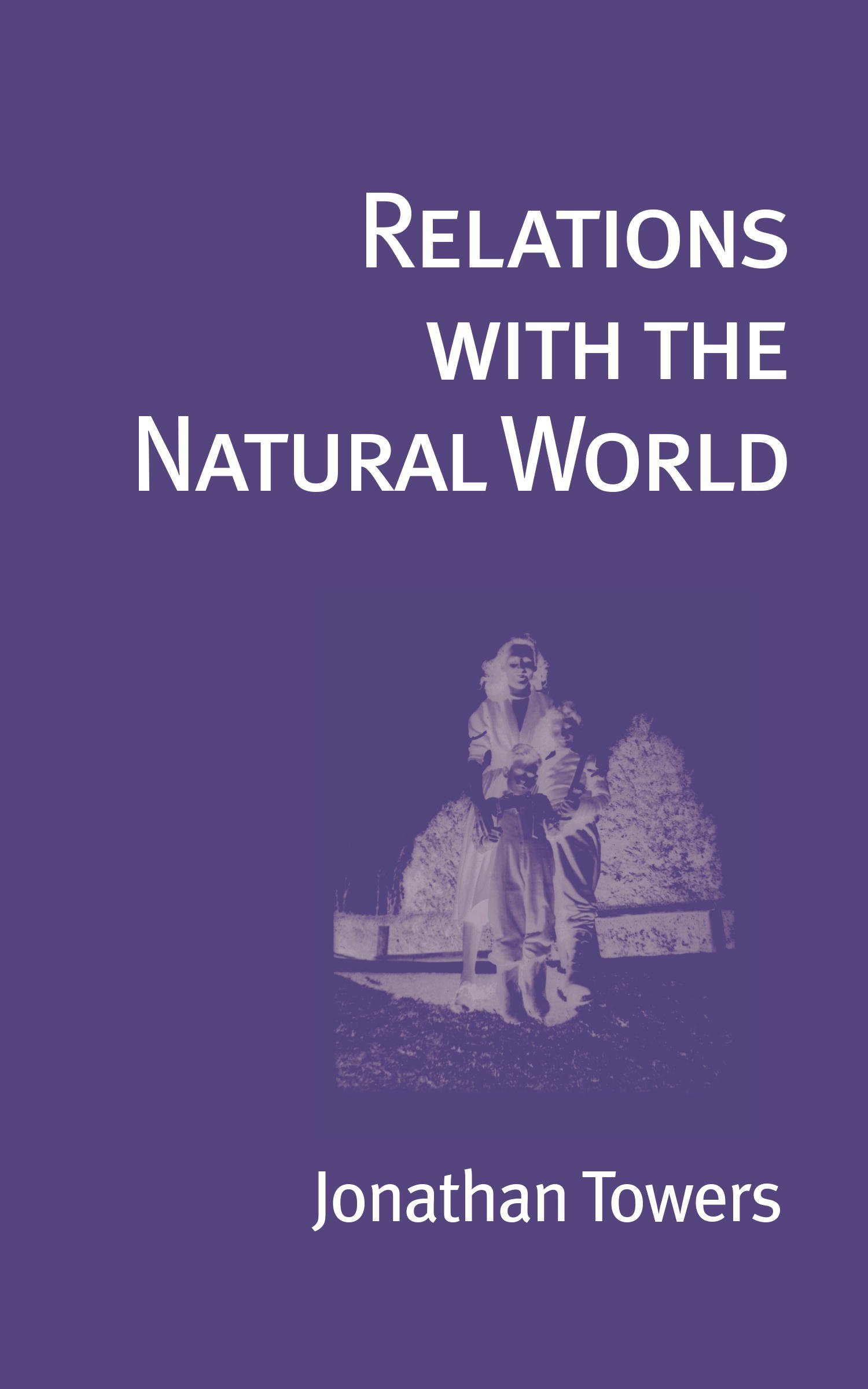Relations with the Natural World: 1992 - 2005 (Io Poetry Series Book 8)