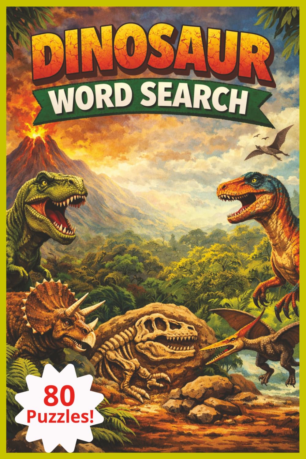 Dinosaur Word Search: 80 Word Search Puzzles about Dinosaurs | Prehistoric Fun for All Ages | Great for Anxiety, Stress and Relaxation