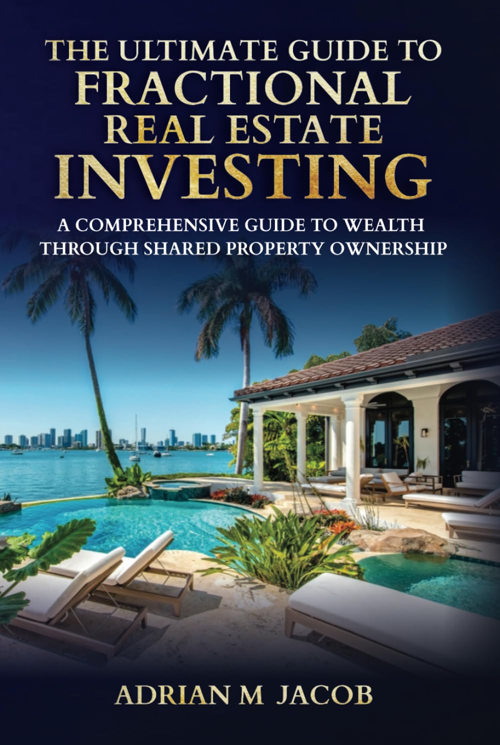 The Ultimate Guide To Fractional Real Estate Investing: A Comprehensive Guide To Wealth Through Shared Property Ownership (The Ultimate Guide To Real Estate Investing Series)