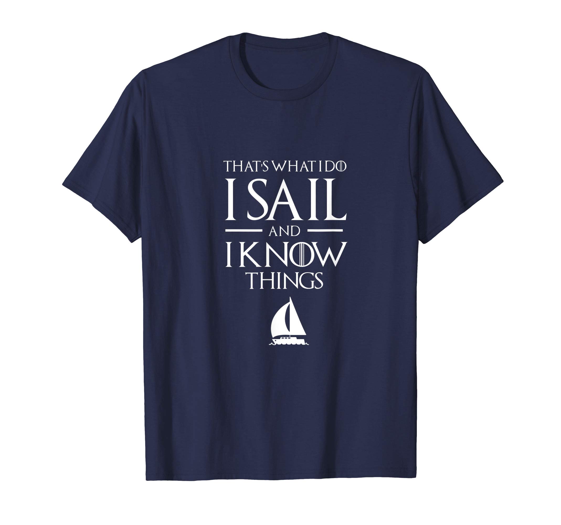Sailing Captain T Shirt, I SAIL AND I KNOW THINGS T Shirt T-Shirt