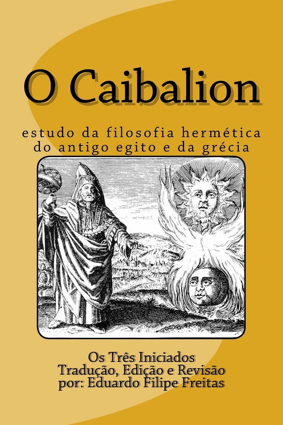 O Caibalion: Estudo da Filosofia Hermética do Antigo Egito e da Grécia Paperback – 3 Feb. 2017