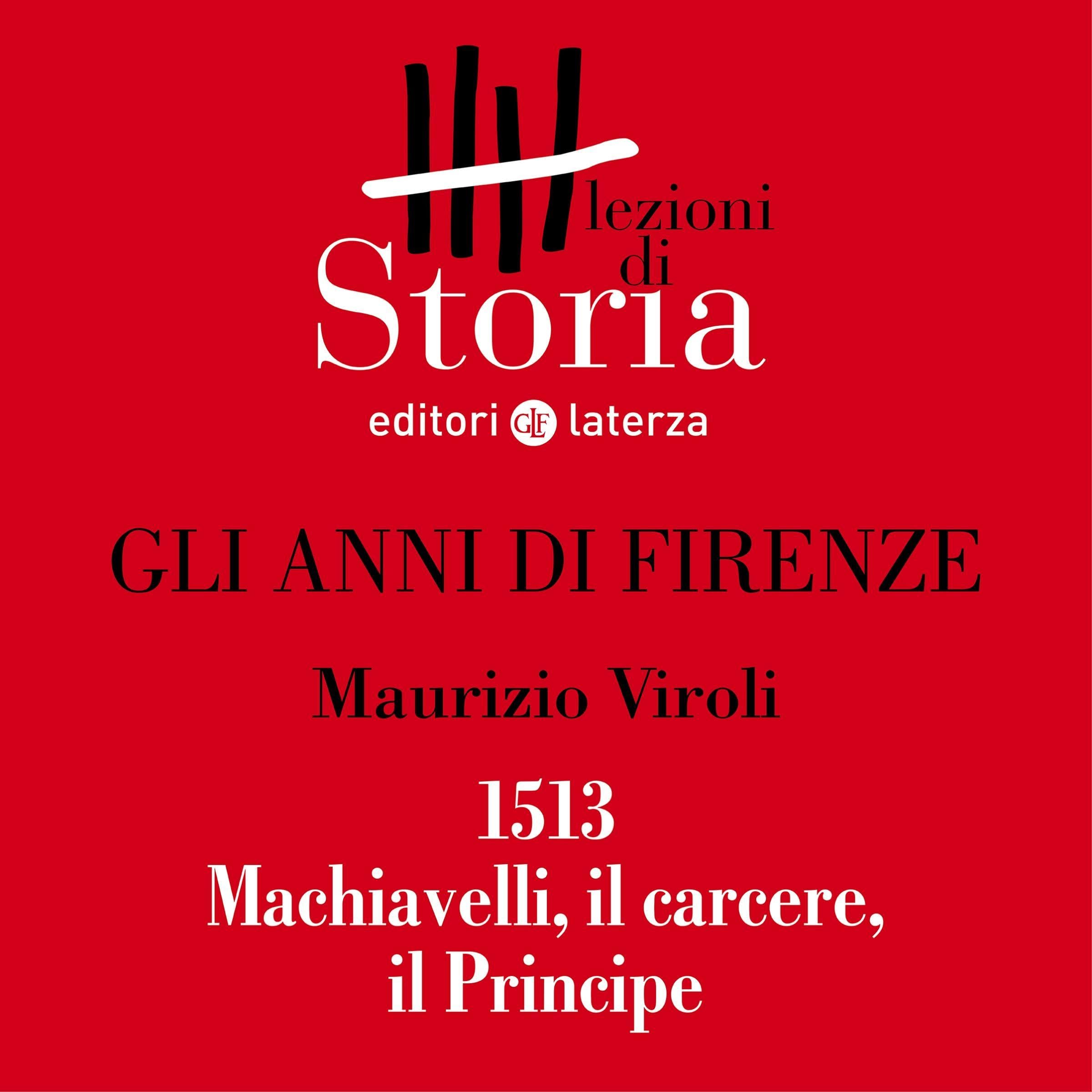 Cover art for Gli anni di Firenze - 1513. Machiavelli, il carcere, il Principe