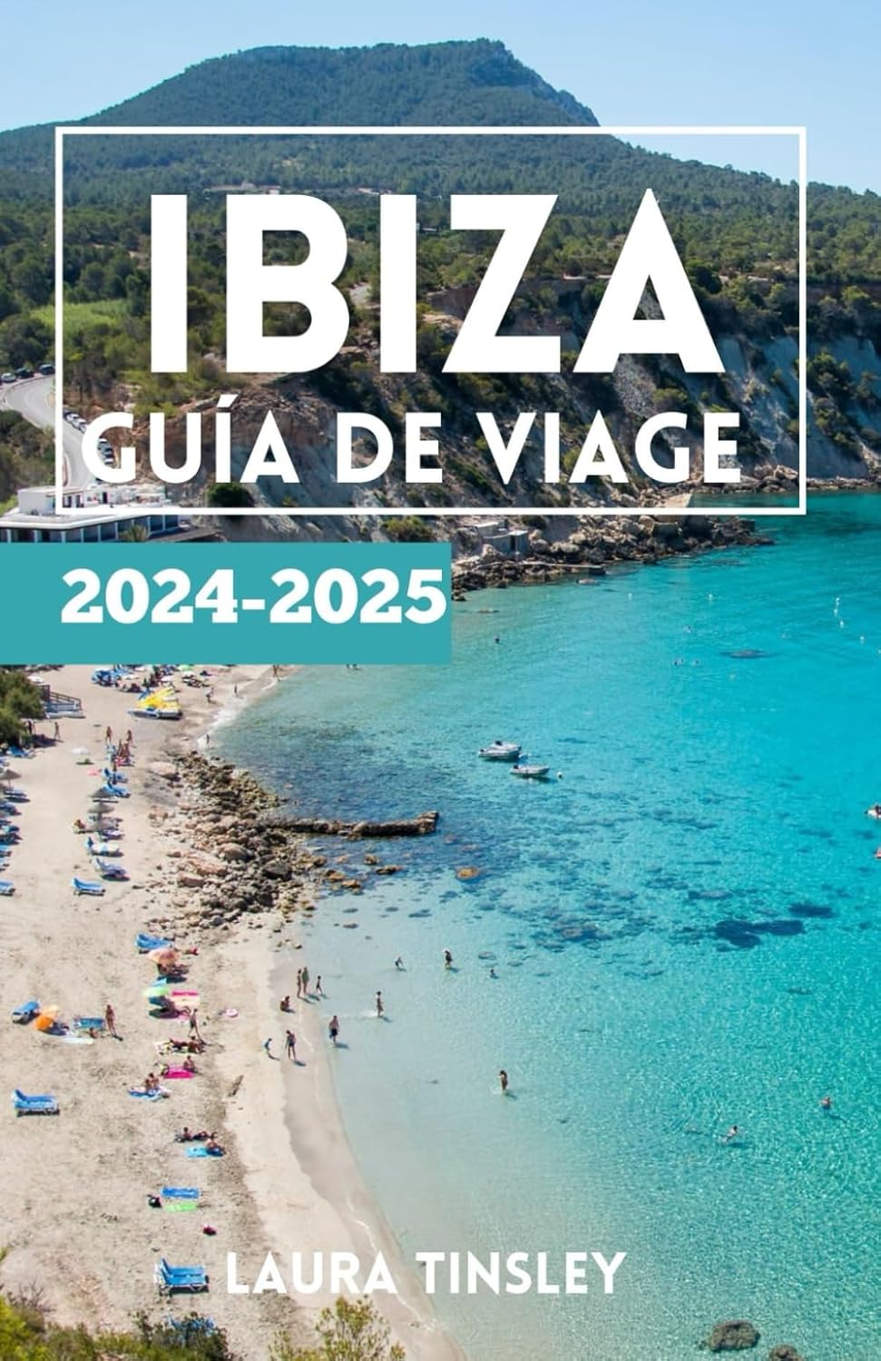 Guía de viaje Ibiza 2024-2025: UNA GUÍA DETALLADA PARA UN VIAJE A IBIZA SIN ESTRÉS