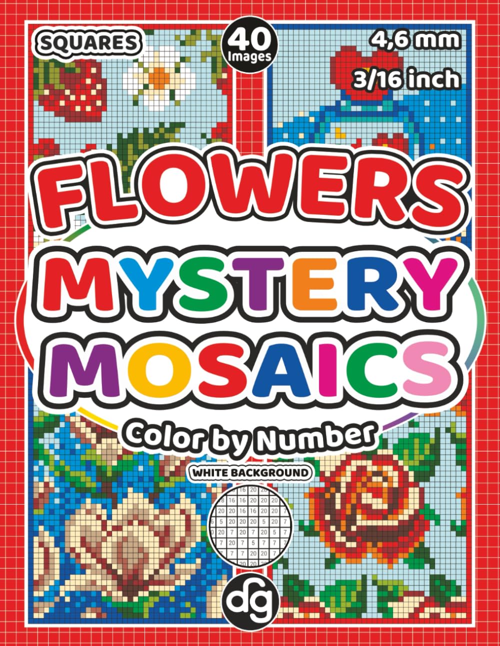 Mystery Mosaics Flowers Color by Number Quest: Floral Pixel Patterns Hidden Pictures with Squares for Adults and Teens, for Relaxation and Creative Stress Relief (Mystery Mosaic Color By Number)