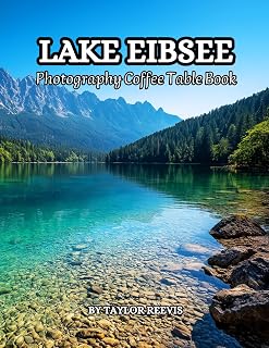 Eibsee The Amazing Lake in Bavaria Germany Photography Coffee Table Book for All: Beautiful Pictures for Relaxing & Meditation, for Travel & Nature ... Books (Taylor Photography Coffee Table Book).