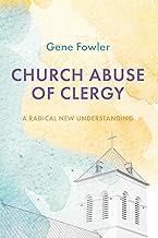 Church Abuse of Clergy: A Radical New Understanding