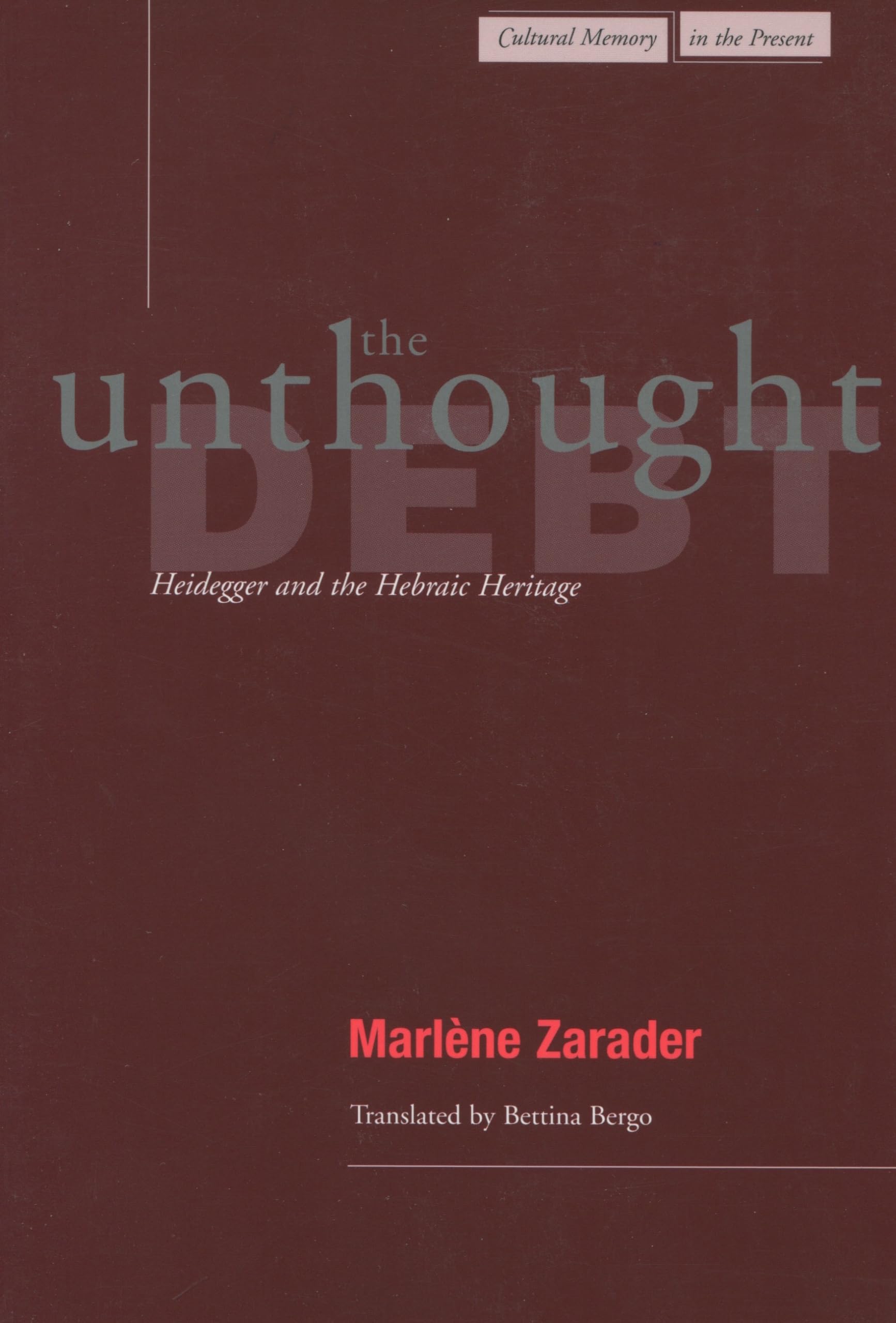 Buy The Unthought Debt: Heidegger and the Hebraic Heritage (Cultural Memory in the Present) — BookShops.in
