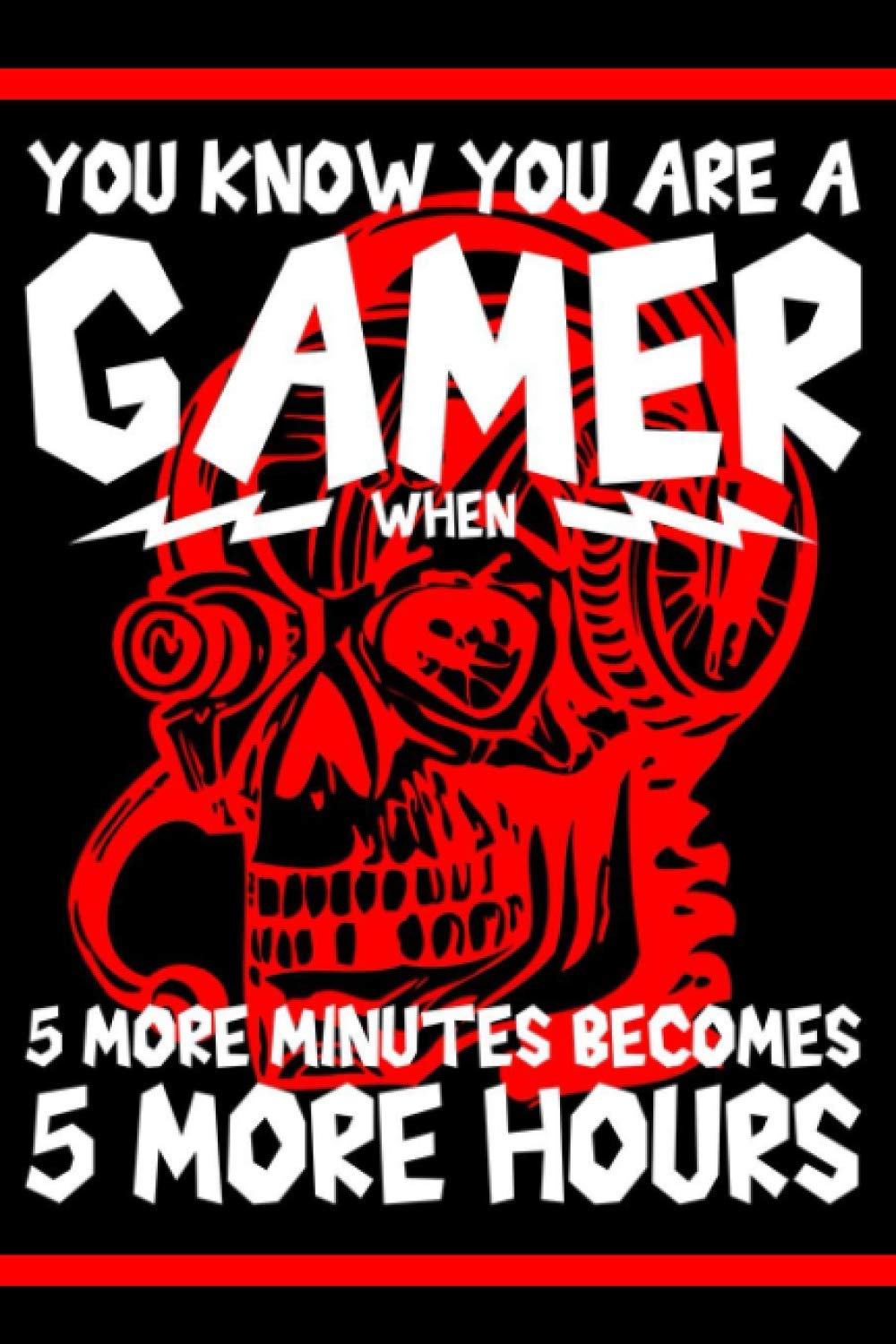 You know you are a gamer when 5 more minutes becomes 5 more hours: Gamer notebook journal, gaming notes