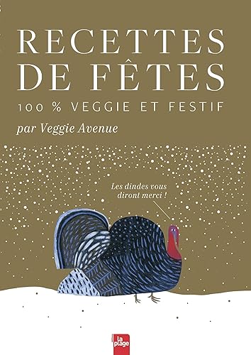 Recettes de fêtes 100% veggie et festif: Les dindes vous diront merci !