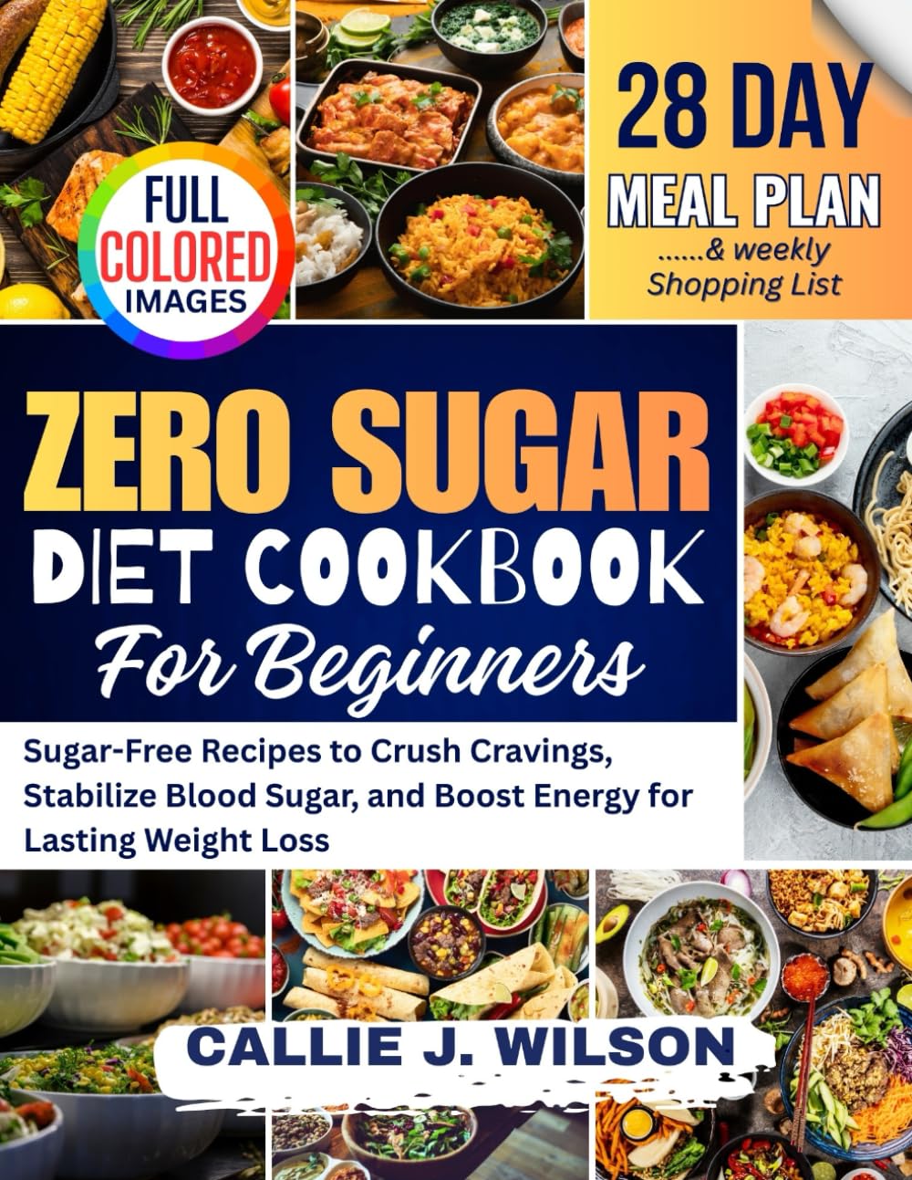 ZERO SUGAR Diet Cookbook For Beginners: Sugar-Free Recipes to Crush Cravings, Stabilize Blood Sugar, and Boost Energy for Lasting Weight Loss