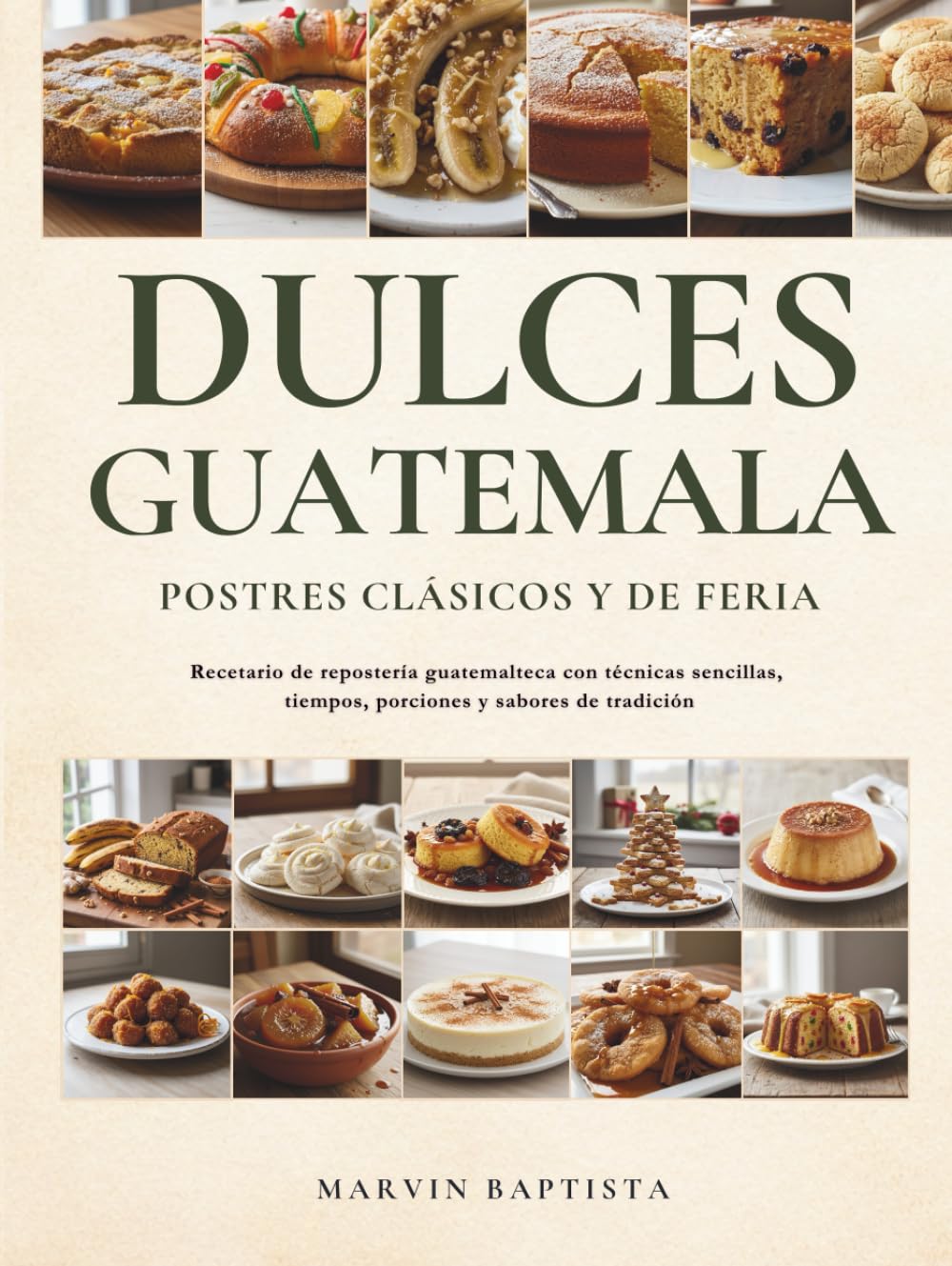 Dulces de Guatemala Postres Clásicos y de Feria: Recetario de repostería guatemalteca con técnicas sencillas, tiempos, porciones y sabores de tradición (Spanish Edition)      Hardcover – March 3, 2026