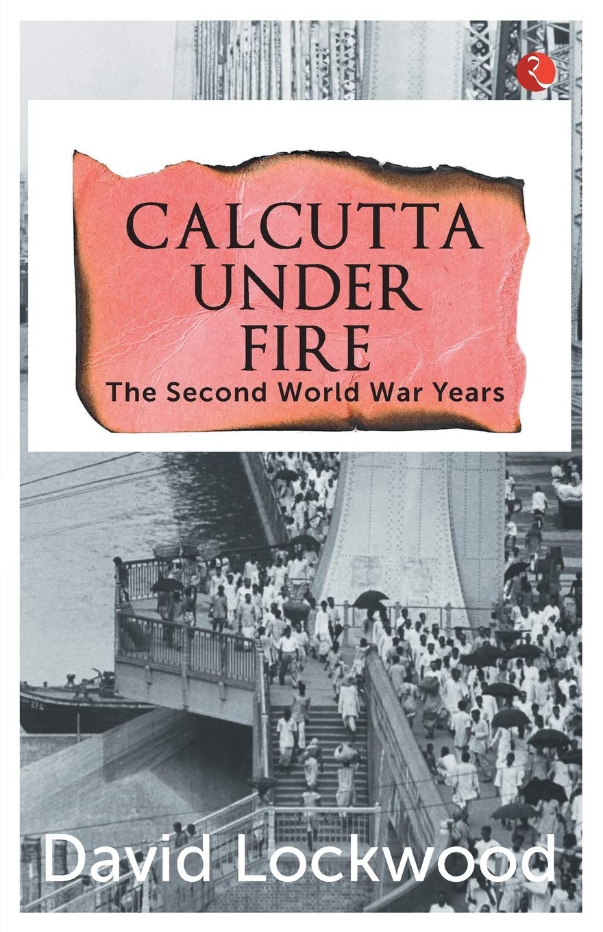 Calcutta under Fire: The World War Two Years