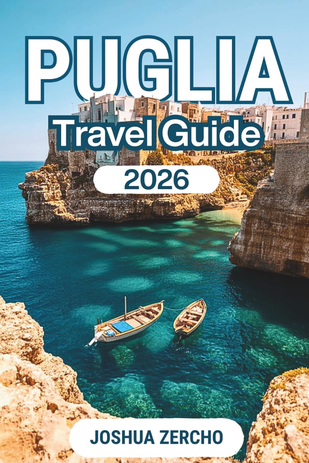 Puglia Travel Guide 2026: Explore Southern Italy: Historic Towns, Pristine Beaches, And Local Itineraries. (Flawless Tourism)