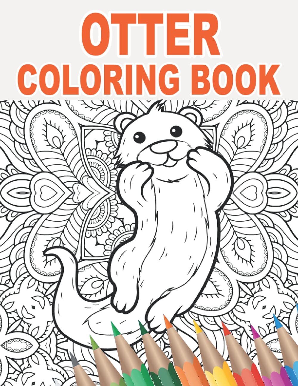 Otter Coloring Book: 30 Mandala Patterns with Cute Otters to Color for Stress Relief and Relaxing | Gift Idea for Animal Owners and Lovers of Otter