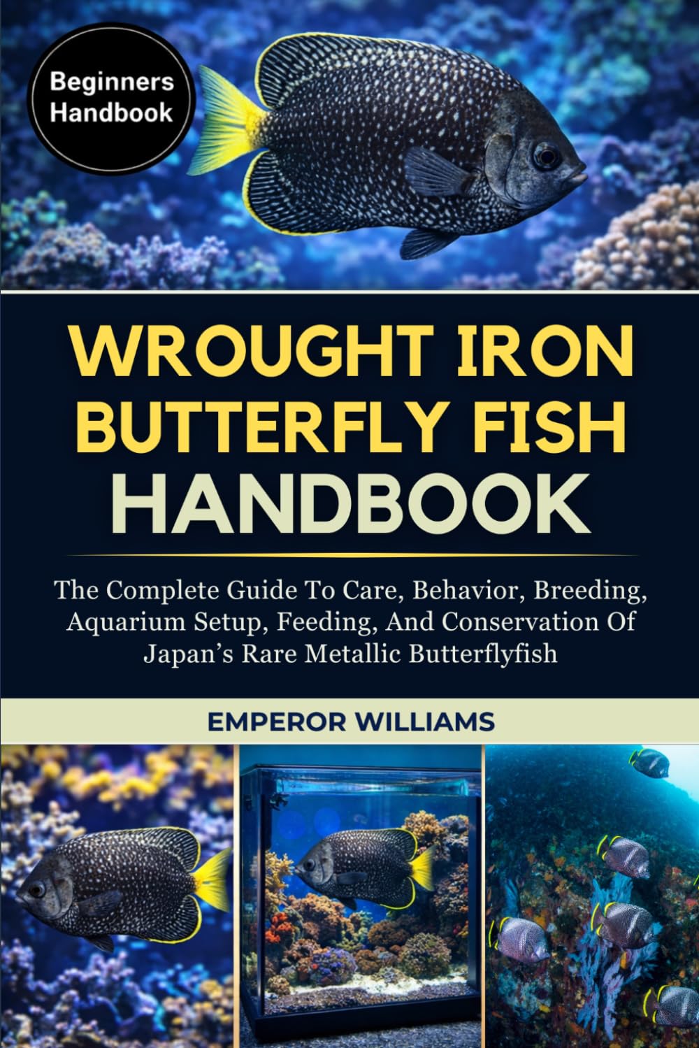 WROUGHT LRON BUTTERFLYFISH HANDBOOK: The Complete Guide To Care, Behavior, Breeding, Aquarium Setup, Feeding, And Conservation Of Japan’s Rare Metallic Butterflyfish