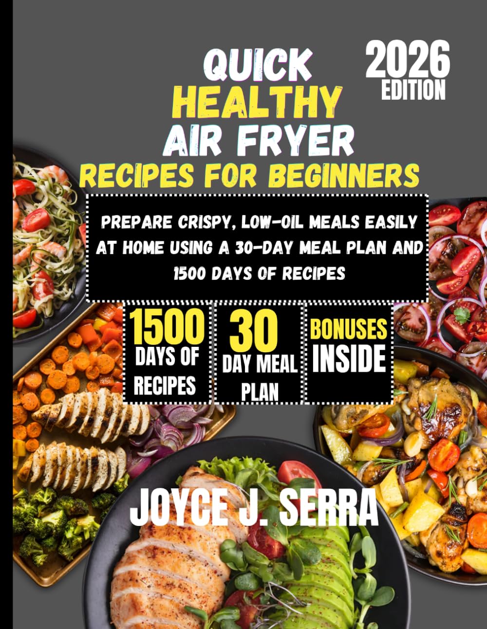 Quick Healthy Air Fryer Recipes for Beginners 2026: Prepare crispy, low-oil meals easily at home using a 30-day meal plan and 1500 days of recipes (The Joyce J. Serra Kitchen Collection)