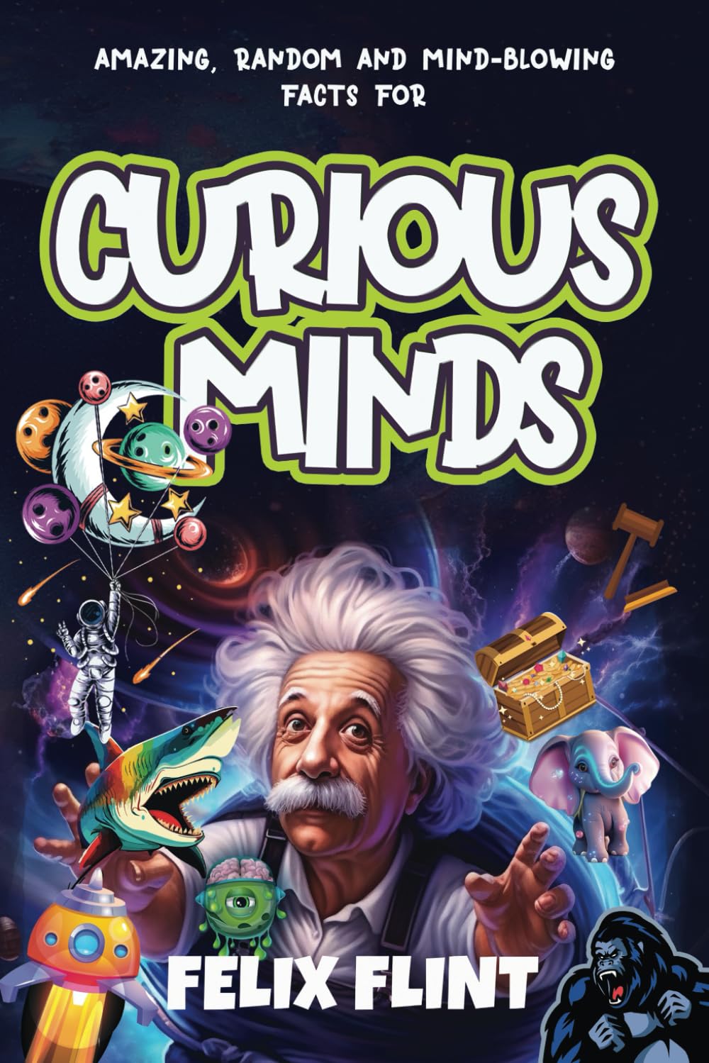 Amazing, Random and Mind-Blowing Facts For Curious Minds: Interesting stories and facts for curious minds - learn about History, Pop Culture, Gaming, ... so much more...... (Fascinating Facts Series)