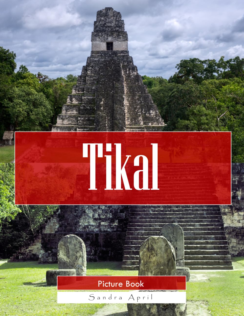 Tikal: A Stunning Coffee Table Picture Book – For Travelers & History Lovers