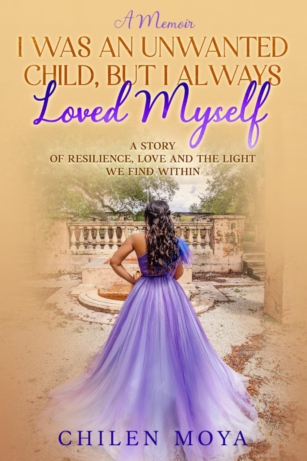 I Was an Unwanted Child, But I Always Loved Myself: A story of resilience, love and the light we find within