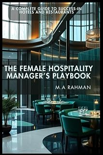 The Female Hospitality Manager's Playbook: A Complete Guide to Success in Hotels and Restaurants