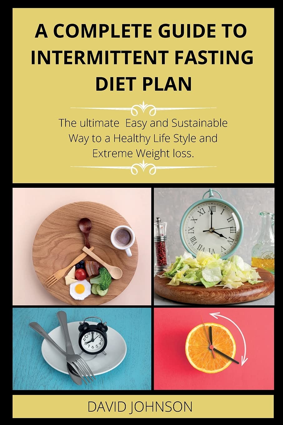 A Complete Guide to Intermittent Fasting Diet Plan: The Complete intermittent fasting guide to loss weight step-by-step