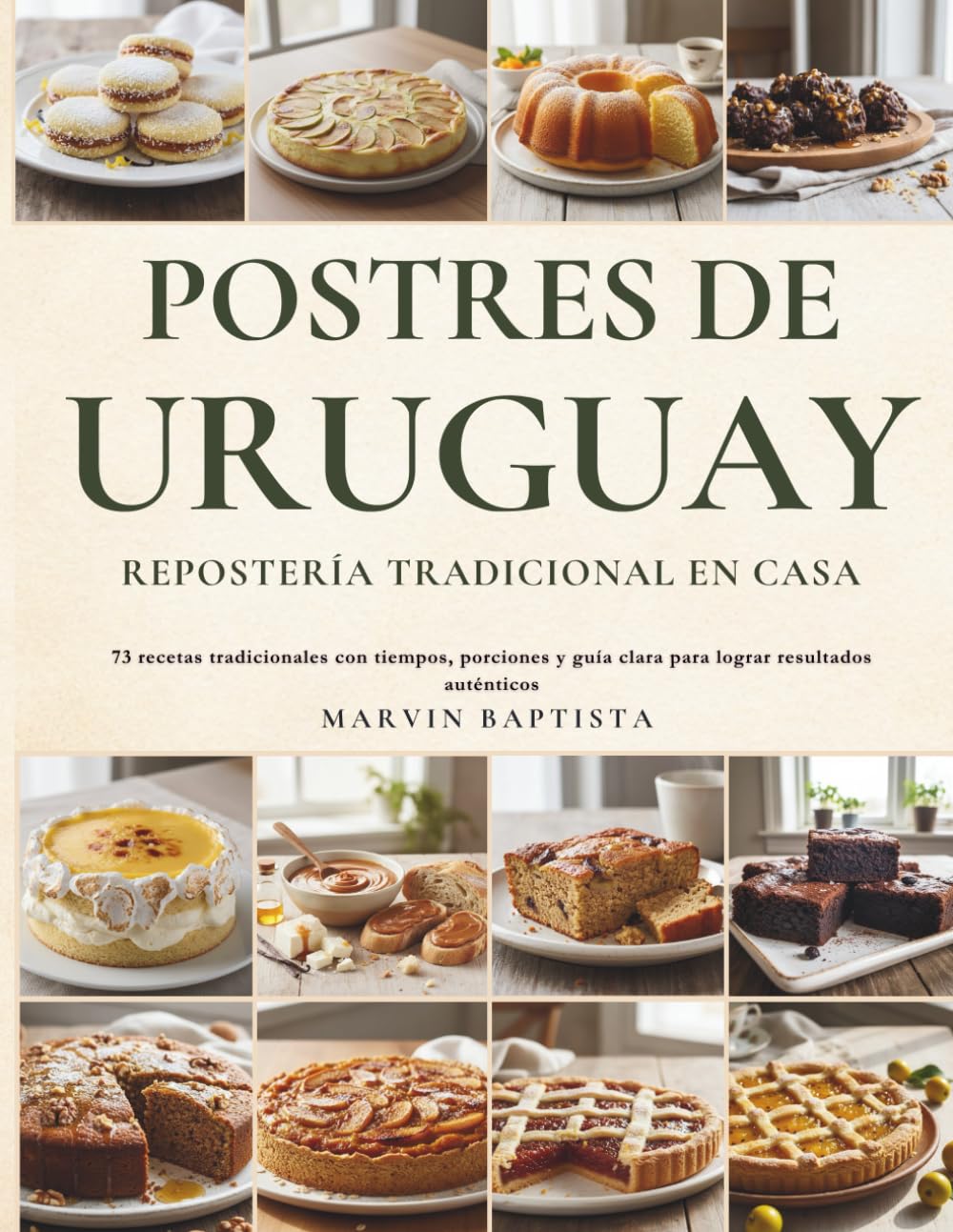 Postres de Uruguay Repostería Tradicional en Casa: 73 recetas tradicionales con tiempos, porciones y guía clara para lograr resultados auténticos (Spanish Edition)