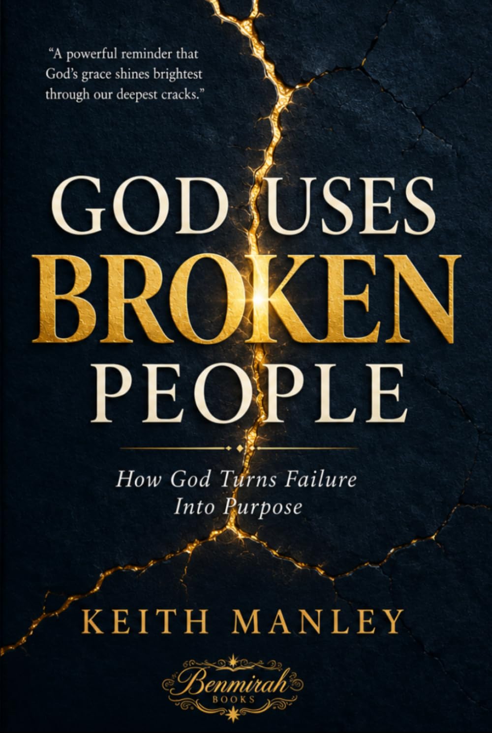 God Uses Broken People: How God Turns Failure Into Purpose