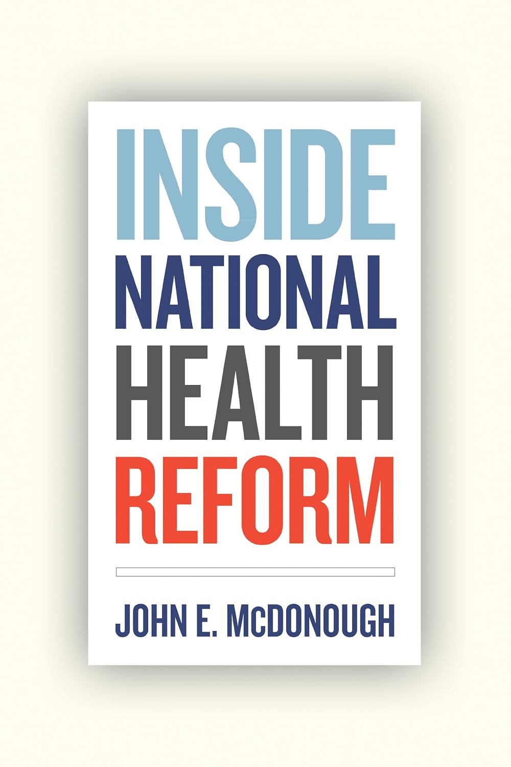 Inside National Health Reform (California/Milbank Books on Health and the Public Book 22)