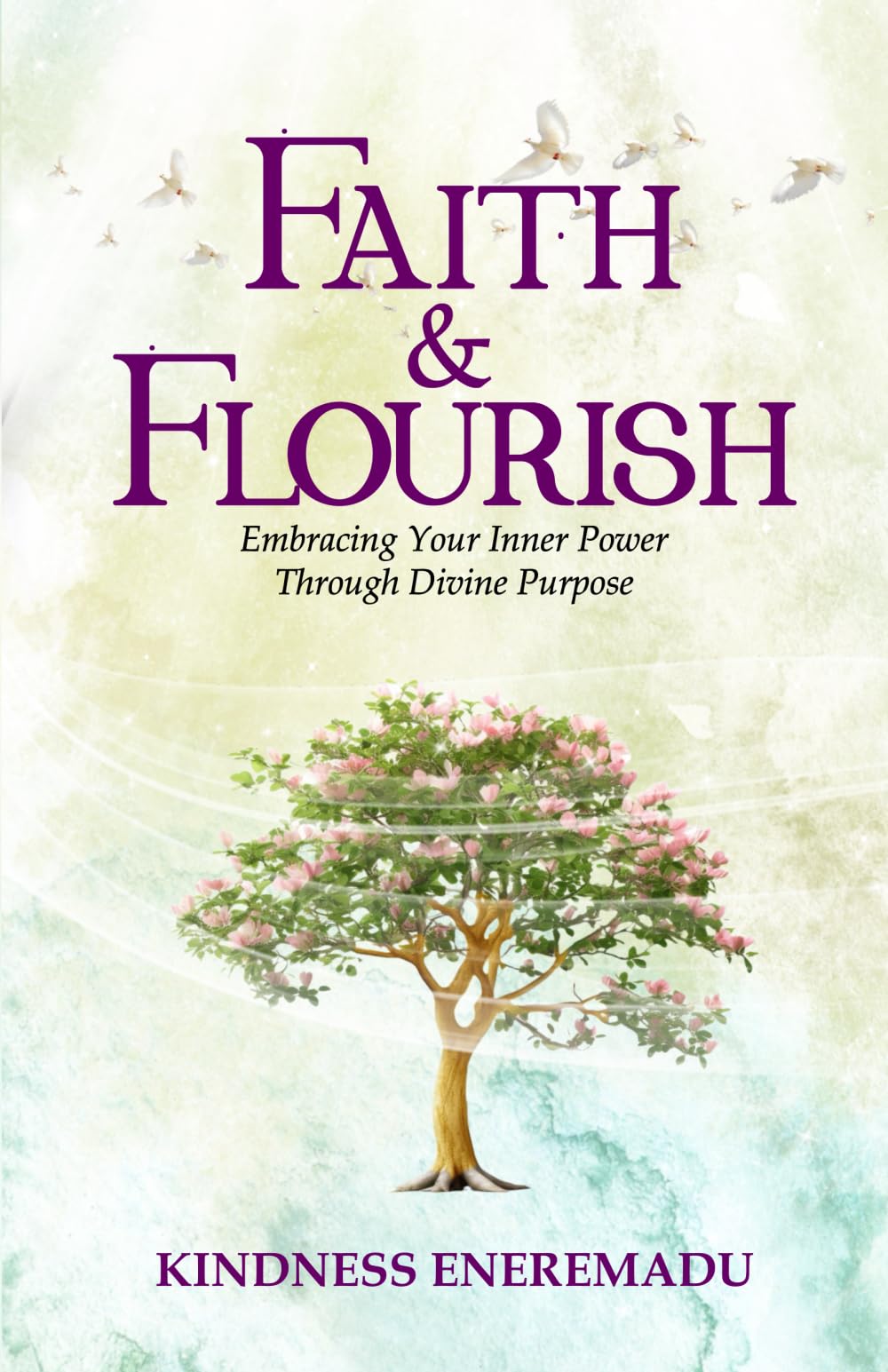 Faith & Flourish: Embracing Your Inner Power Through Divine Purpose