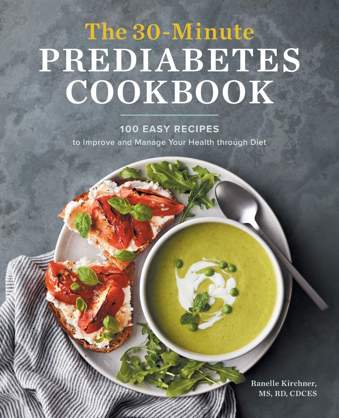 The 30-Minute Prediabetes Cookbook: 100 Easy Recipes to Improve and Manage Your Health Through Diet