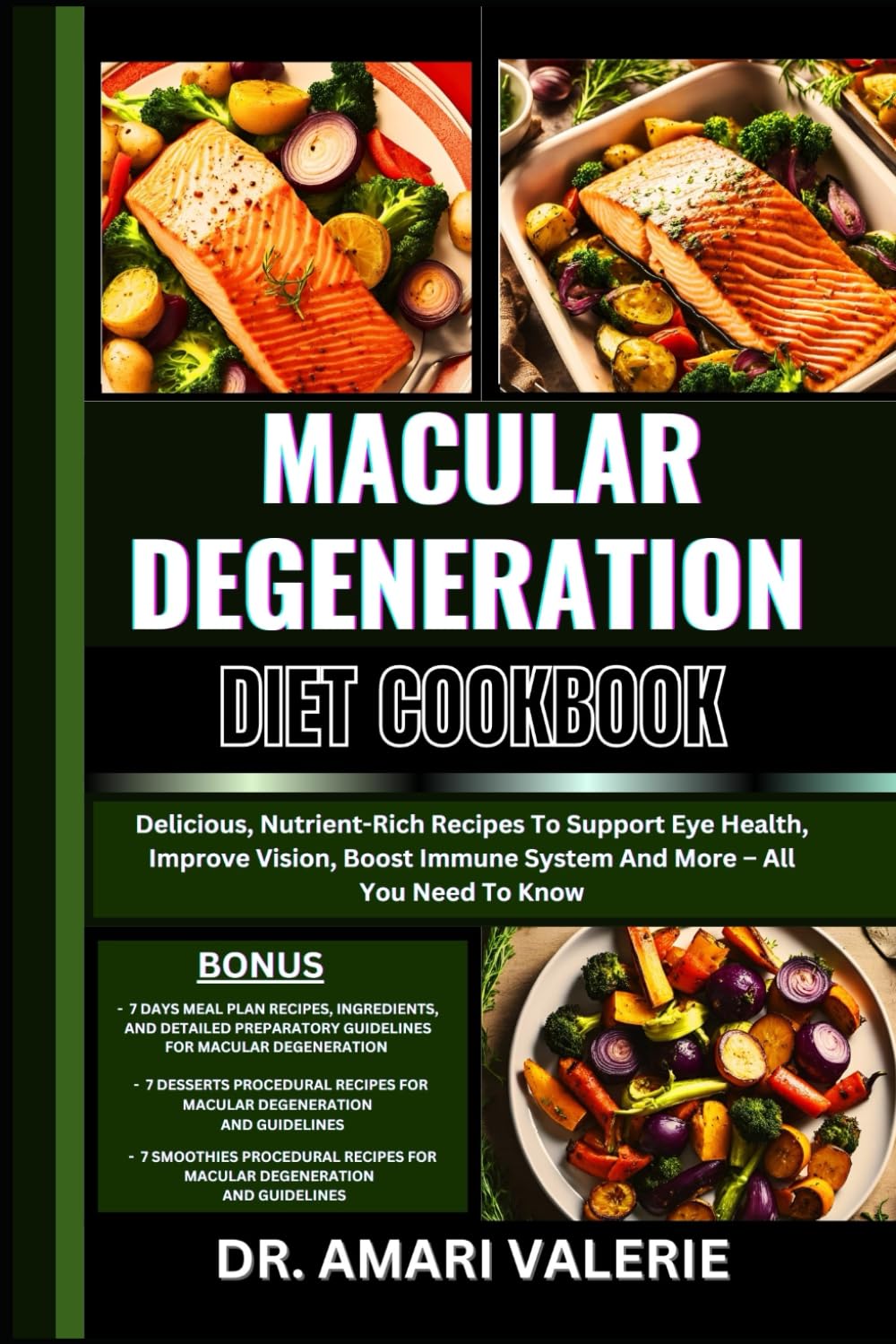 MACULAR DEGENERATION DIET COOKBOOK: Delicious, Nutrient-Rich Recipes To Support Eye Health, Improve Vision, Boost Immune System And More – All You Need To Know