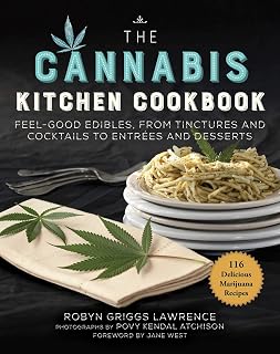 The Cannabis Kitchen Cookbook: Feel-Good Edibles, from Tinctures and Cocktails to Entrées and Desserts