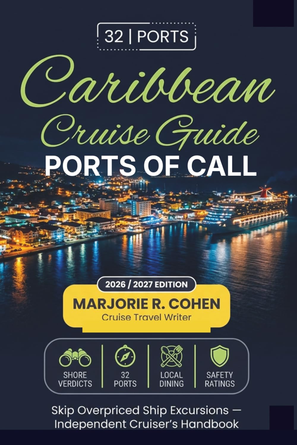 Caribbean Cruise Ports of Call Travel Guide 2026/2027: Skip Overpriced Ship Excursions with Independent Cruiser's Handbook for 32 Caribbean Ports with Shore Verdicts, Safety Ratings and Insider Tips