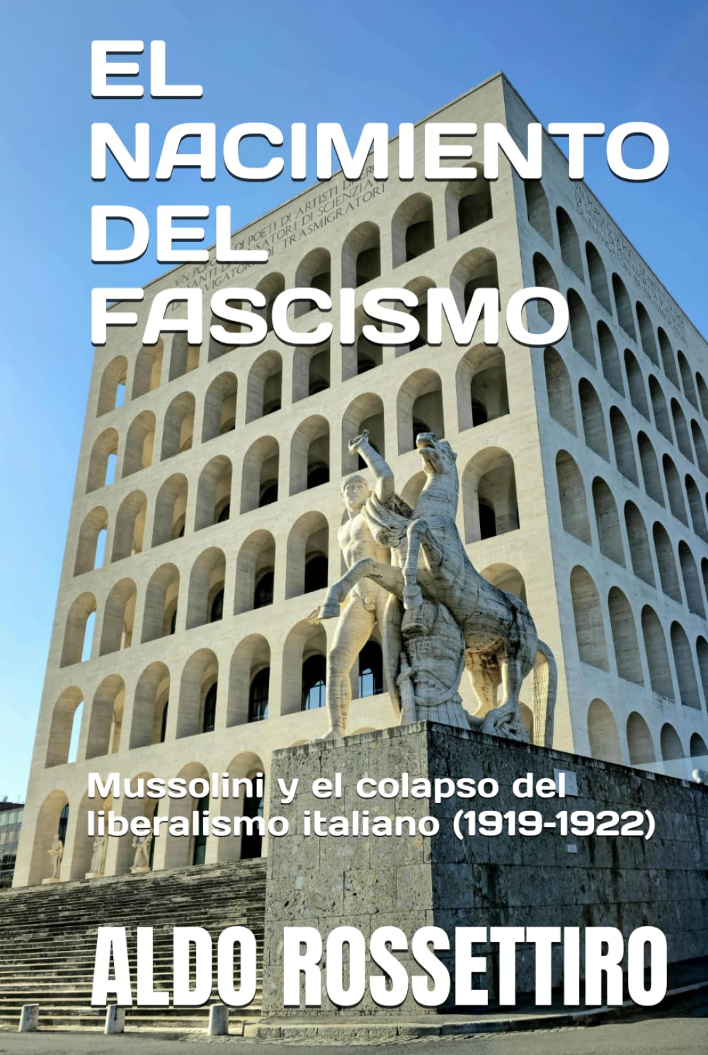 EL NACIMIENTO DEL FASCISMO: Mussolini y el colapso del liberalismo italiano (1919–1922)