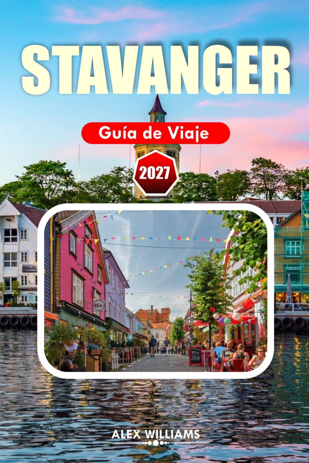 STAVANGER GUÍA DE VIAJE 2027: Compañero de viaje para aventuras en fiordos, rutas de senderismo en Preikestolen, cultura local, paisajes costeros, joyas ocultas y visitantes primerizos