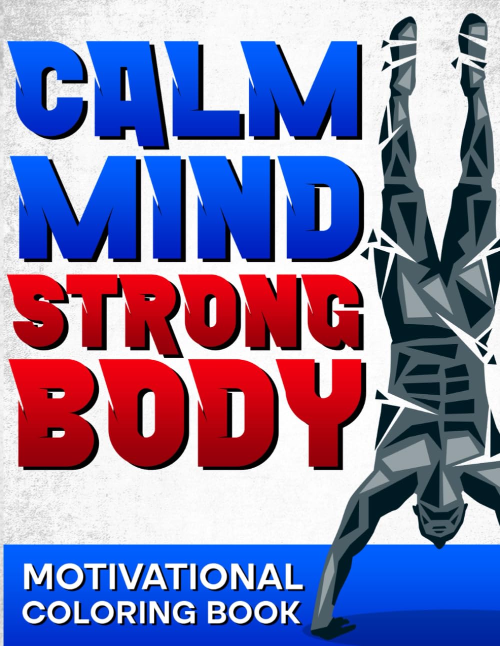 Calm Mind Strong Body Motivational Coloring Book: Empowering Quotes for Fitness and Weight Loss