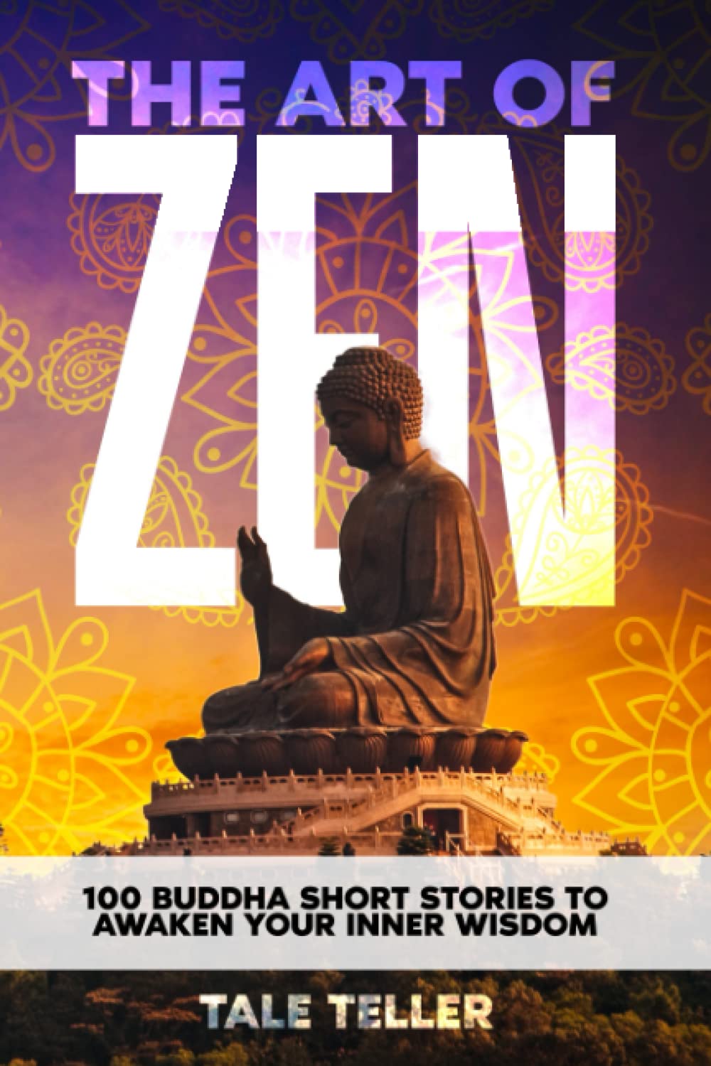 The Art of Zen: 100 Buddha Short Stories To Awaken Your Inner Wisdom (Zen Short Stories, Motivational Short Stories & Inspirational Short Stories) ... Zen Short Stories For Better Living)