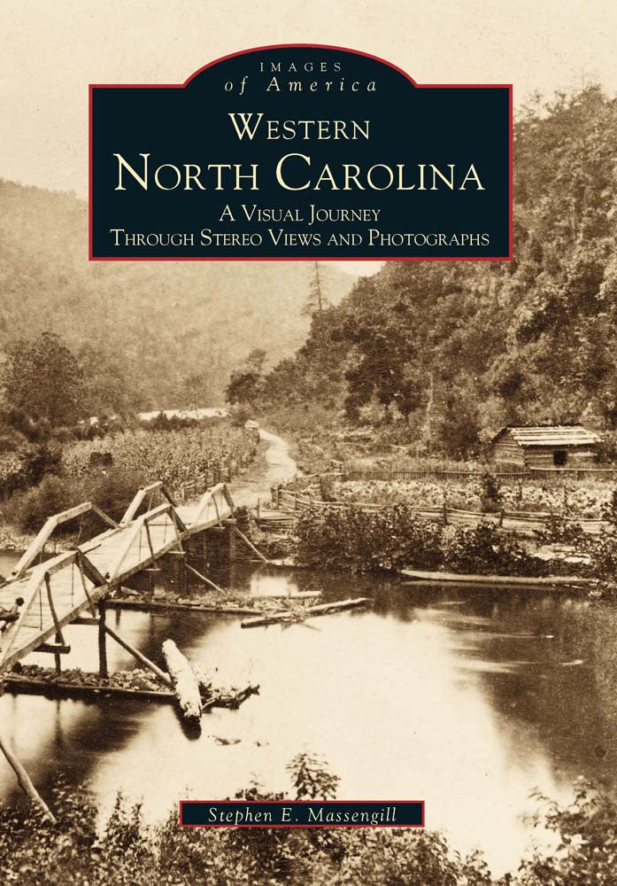 Western North Carolina: A Visual Journey Through Stereo Views and Photographs (Images of America)