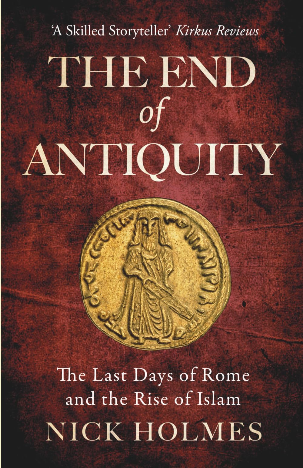 The End of Antiquity: The Last Days of Rome and the Rise of Islam (The Fall of the Roman Empire)