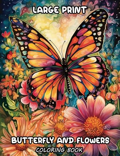 Lager Print Butterfly Flowers Coloring Book: Relax and enjoy the beauty of nature with the Large Print Butterfly and Flowers Coloring Book! This book ... print, perfect for seniors or anyone who lo