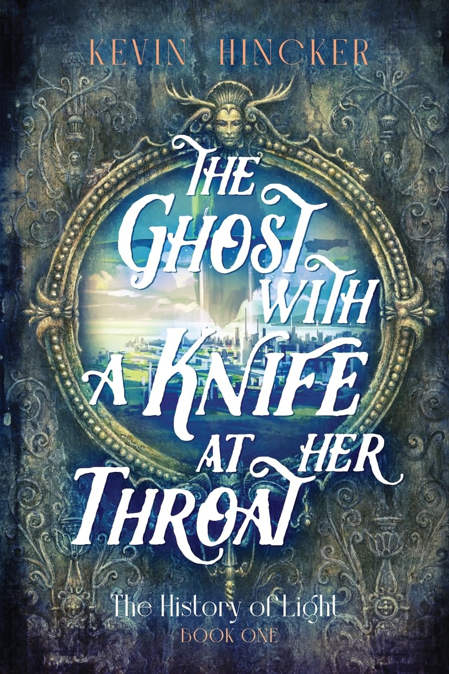 The Ghost with a Knife at Her Throat: The Book of Sight: 1 (The History of Light)