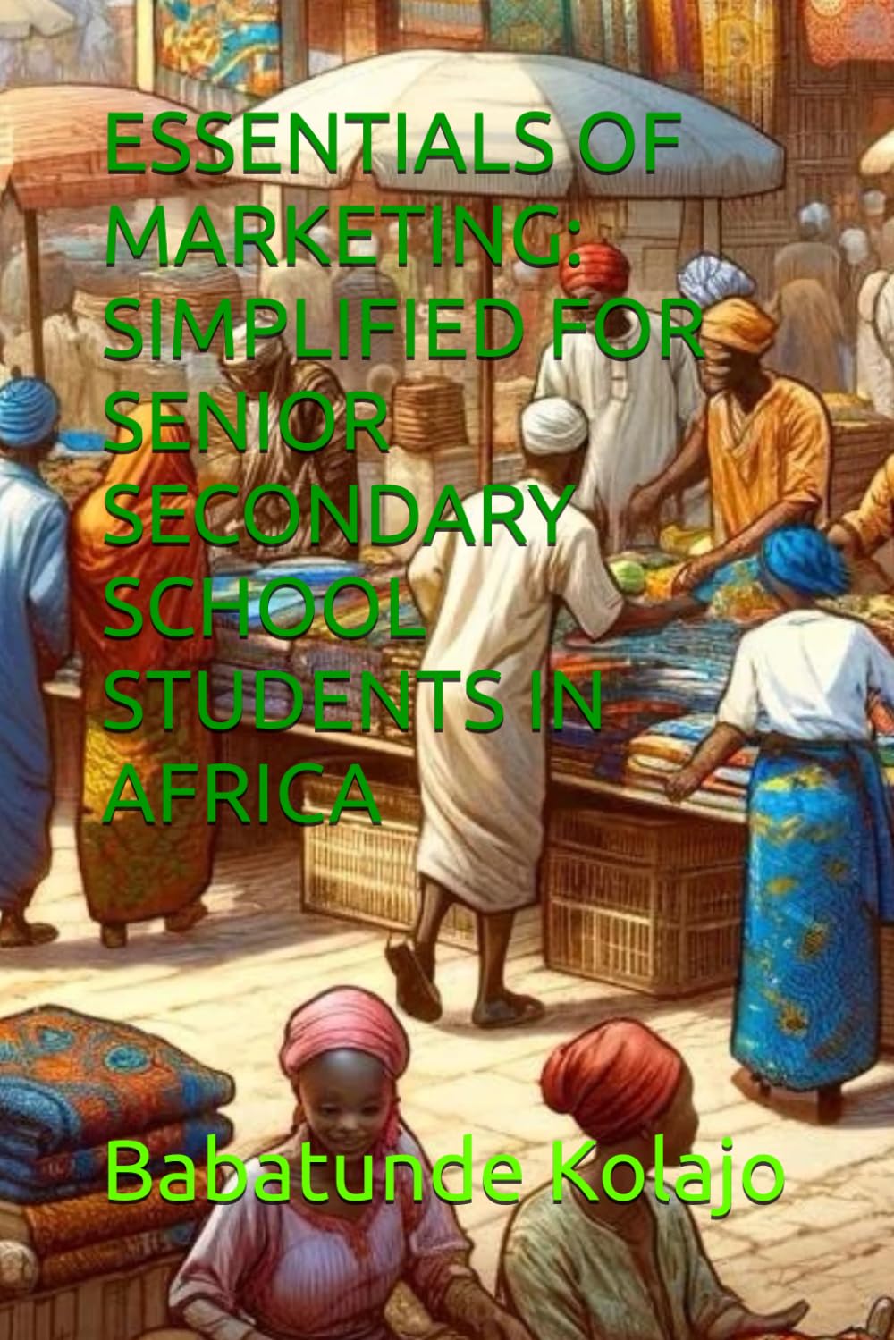 ESSENTIALS OF MARKETING: SIMPLIFIED FOR SENIOR SECONDARY SCHOOL STUDENTS IN AFRICA