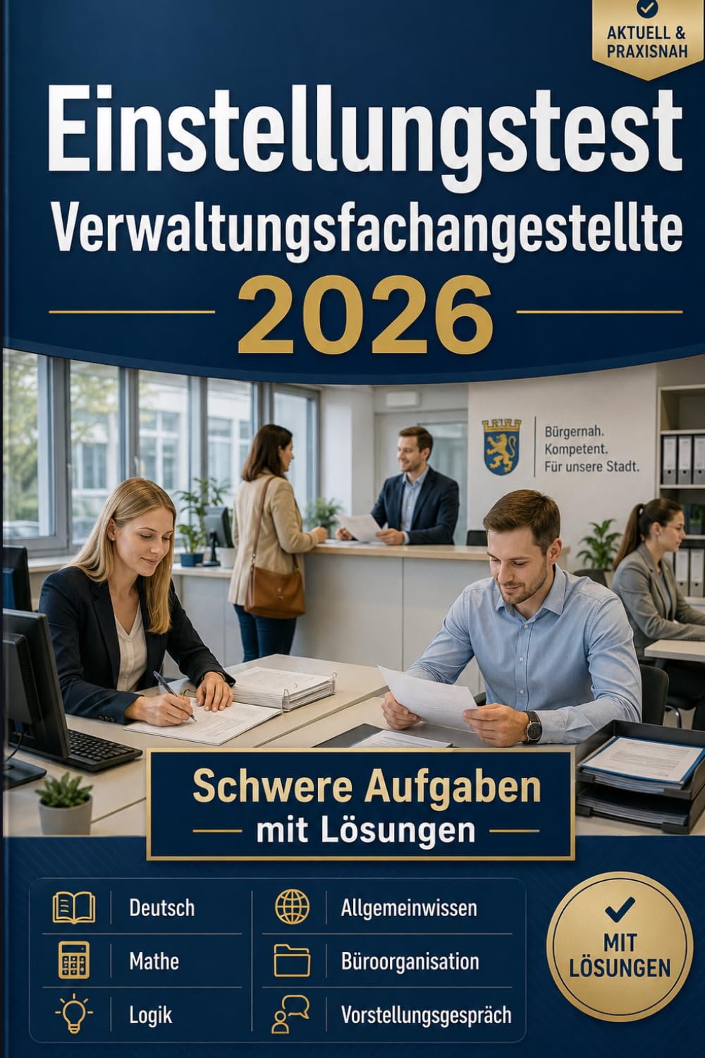Einstellungstest Verwaltungsfachangestellte 2026: Schwere Aufgaben mit Lösungen: Deutsch, Mathe, Logik, Allgemeinwissen, Büroorganisation und Vorstellungsgespräch